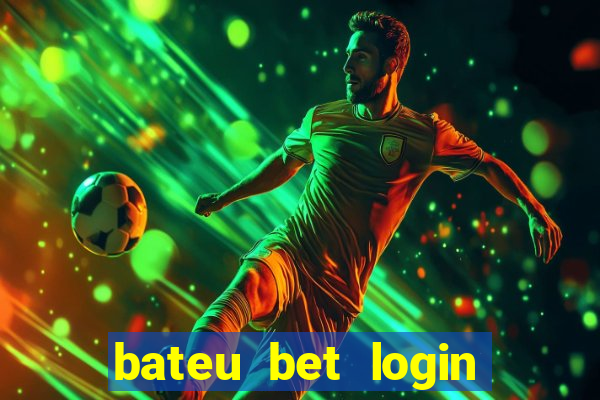 bateu bet login entrar na minha conta